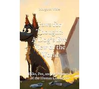 Paws for Thought: A Dog’s Eye View of the World: Walks, Pee, and the Mysteries of the Human Condition