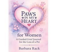 Paws In My Heart: A Healing Keepsake for Women: A Guided Companion for Grieving, Remembering, and Honoring a Beloved Pet