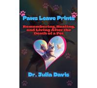 Paws Leave Prints: Remembering, Healing, and Living After the Death of a Pet