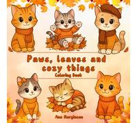 Paws, Leaves & Cozy Things: Autumn Cat Coloring Book for Relaxation and Mindfulness: Cute and Cozy Cats in Fall Scenes for Kids, Teens, and Adults - Fun and Calming Coloring Pages for Stress