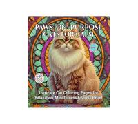 Paws on Purpose Cats for Calm: Intricate Cat Coloring Pages for Relaxation, Mindfulness & Stress Relief
