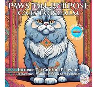 Paws on Purpose.Cats for Calm: Intricate Cat Coloring Pages for Relaxation, Mindfulness & Stress Relief