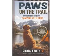 Paws on the Trail: The Modern Guide to Camping with Dogs