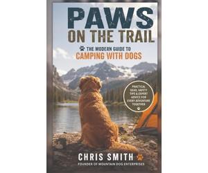 Paws on the Trail: The Modern Guide to Camping with Dogs