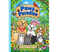 Paws Paradise: Coloring & Activity Book: Coloring Pages, Mazes, Puzzles & Fun with Your Favorite Animal Friends