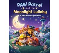 PAWS Patrol's and the Moonlight Lullaby: A Gentle Bedtime Story for Kids About Friendship, Courage, Teamwork and Helping Others