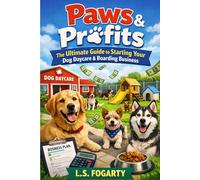 Paws & Profits: The Ultimate Guide to Starting Your Dog Daycare & Boarding Business