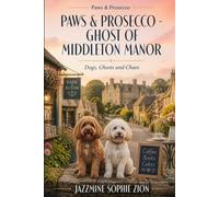 Paws & Prosecco - Ghost of Middleton Manor: A ghost, a locked dungeon, and two cockapoos on the scent of a scandal. Spectral secrets, village whispers, and a dog-groomer turned ghost-hunter