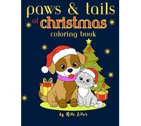 Paws & Tails at Christmas: A Cozy Holiday Colouring Book for Kids Ages 4-8 | Cute Cats & Dogs to Colour and Celebrate the Season: Playful pets, ... Christmas cheer for little artists!