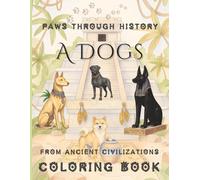 Paws Through History. A Dogs from Ancient Civilizations Adult Coloring Book: 40 Historical Scenes Featuring Basenjis, Salukis, Pekingese & More