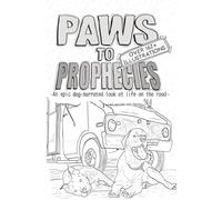 Paws To Prophecies Illustrated: An epic dog-narrated look at life on the road
