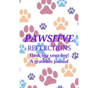 Pawsitive Reflections: Think Like Your Dog, A Gratitude Journal