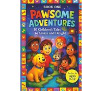 Pawsome Adventures - Book 1: 10 magical dog tales that will amaze you | ages 9 to 12 | Children's Animal Adventures - Heartwarming Tales for Young Readers