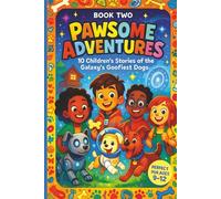 Pawsome Adventures - Book 2: 10 Silly Stories of Space Pups, Time Travel, and Galactic Goofiness | ages 9 to 12 | Dog Adventures with Giggles