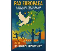 Pax Europaea: A New Vision for the European Union and Perpetual Peace in Europe