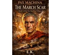 PAX MACHINA TRILOGY: BOOK I: THE MARCH SCAR