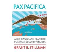 Pax Pacifica: America's Grand Plan for Postwar Security in Asia
