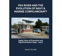 Pax River And the Evolution of Navy & Marine Corps Aircraft: Eighty Years of Evaluation and Experimentation (1943 - 2023)