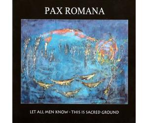 PAX ROMANA - Let All Men Know - This Is Sacred Ground