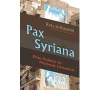 Pax Syriana: Elite Politics in Postwar Lebanon