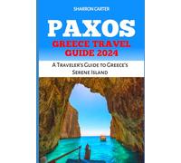 PAXOS GREECE TRAVEL GUIDE 2024: A Traveler's Guide to Greece's Serene Island