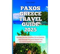 Paxos Greece Travel Guide 2025: Where Crystal Waters, Olive Groves, and Seaside Villages Create the Ultimate Greek Island Escape