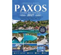 PAXOS GUIDE DE VOYAGE 2027: Le secret de l'île Ionienne de la Grèce : Antipaxos, les Grottes Bleues, Gaios, Lakka et Loggos, Ferries depuis Corfou, Plages, Hôtels et Tavernes