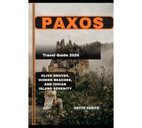 PAXOS TRAVEL GUIDE 2026: OLIVE GROVES, HIDDEN BEACHES, AND IONIAN ISLAND SERENITY