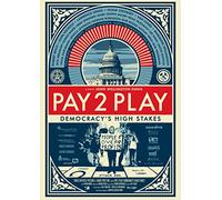 Pay 2 Play: Democracy's High Stakes /