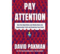 Pay Attention: How the Algorithms and Media Wars Are Suppressing Truth and Rewiring Your Brain