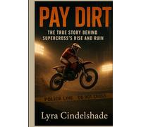 Pay Dirt: The True Story Behind Supercross’s Rise and Ruin