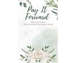 PAY IT FORWARD: A Book of Coupons “Acts of Kindness That Keep on Giving”