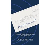 Pay It Forward: Infusing Unconditional Love Into Business