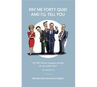 Pay Me Forty Quid and I'll Tell You Michael Ashcroft & Kevin Culwick (Auteur)