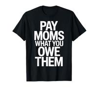 Pay Moms What You Owe Them Working Mom Rights Wear T-Shirt