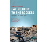 Pay No Heed to the Rockets: Palestine in the Present Tense