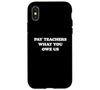 Pay Teachers What We are Owed Coque pour iPhone X/XS