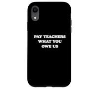 Pay Teachers What We are Owed Coque pour iPhone XR