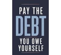 Pay the Debt You Owe Yourself: A Journal for Growth, Focus, and Becoming the Person You Know You're Capable of Being