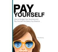 Pay Yourself: How to budget your business and pay yourself the salary you deserve