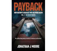 Payback Vol. 2 - The Executioners How history’s deadliest men delivered death. - Jonathan J. Moore - Big Sky Publishing - ebook (ePub) - Livre