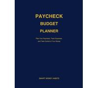 Paycheck Budget Planner: A Simple System to Plan Your Paycheck, Track Expenses, and Take Control of Your Money