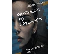 PAYCHECK TO PAYCHECK: THE LIFE NOBODY SEES