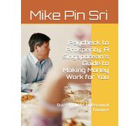Paycheck To Prosperity: A Singaporeans Guide To Making Money Work For You: Singaporeans Guide To Personal Finance