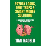 Payday Loans, Debt Traps & Smart Money Solutions: 3-in-1 Guide for Freedom from High-Interest Debt