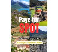Paye ton spot : les plus belles merveilles de la région Auvergne-Rhône-Alpes