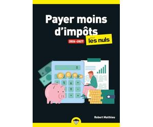 Payer moins d'impôts pour les Nuls, 2026-2027 : manuel, fiscalité, astuces légales