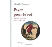 Payer Pour Le Roi - La Fiscalité Monarchique (France, 1302-1792)