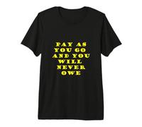 Payez au Fur et à Mesure Que Vous ne devez jamais T-Shirt Haut de Gamme