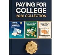 Paying for College, 2026 Collection: The Complete Updated Guide to FAFSA, Scholarships, Financial Aid, and Paying Less with Step-by-Step Tools and Bonus Resources Inside (College Admissions Guides)